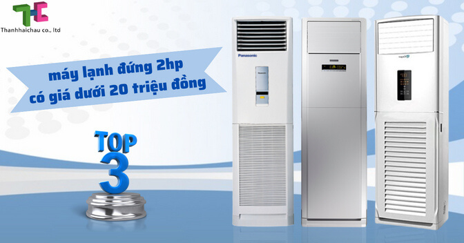 Bật mí 3 máy lạnh đứng 2hp có giá dưới 20 triệu đồng