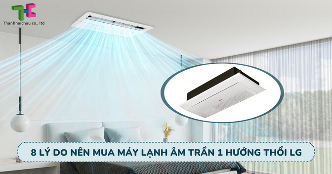 8 lý do nên mua máy lạnh âm trần 1 hướng thổi LG
