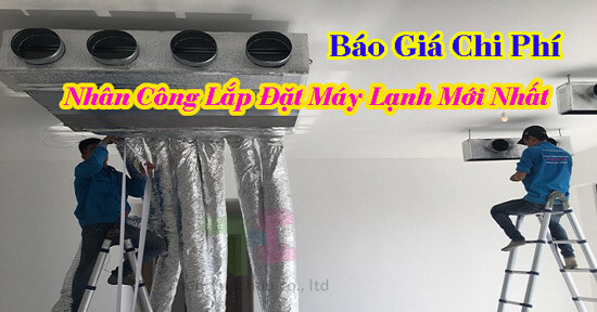 Cập Nhật Bảng Báo Giá Chi Phí Nhân Công Lắp Đặt Máy Lạnh Mới Nhất