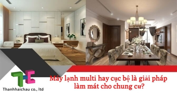 Máy lạnh multi hay cục bộ là giải pháp làm mát cho chung cư?