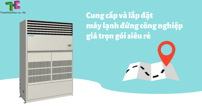 Cung cấp và lắp đặt máy lạnh đứng công nghiệp giá trọn gói siêu rẻ