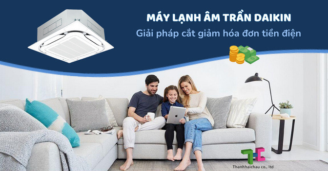 Máy lạnh âm trần Daikin - giải pháp cắt giảm hóa đơn tiền điện