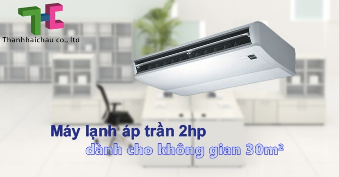 Máy lạnh áp trần 2hp dành cho không gian 30m2