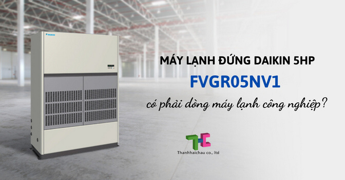 Máy lạnh đứng Daikin 5HP FVGR05NV1 có phải dòng máy lạnh công nghiệp?