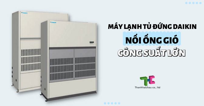 Một số máy lạnh tủ đứng Daikin nối ống gió công suất lớn