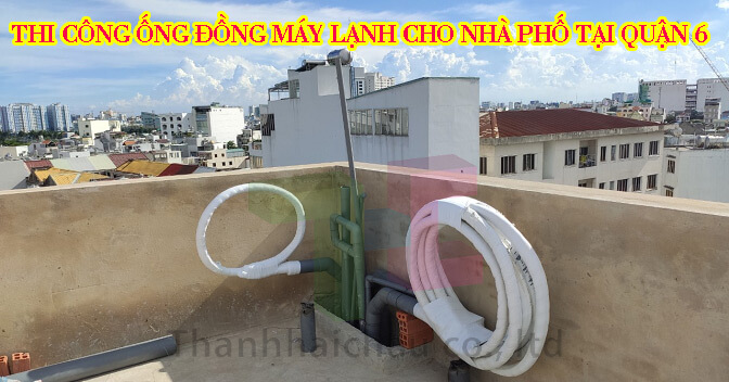 Công Trình Thi Công Ống Đồng Máy Lạnh Tại Quận 6 Trọn Gói