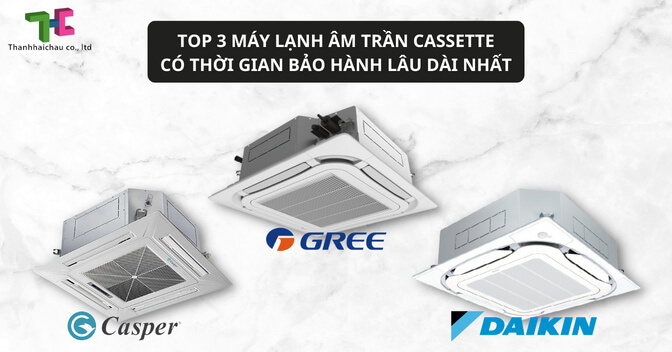 Top 3 máy lạnh âm trần cassette có thời gian bảo hành lâu dài nhất